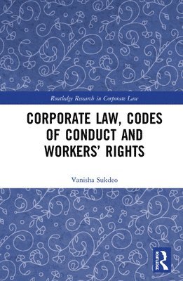 Corporate Law, Codes of Conduct and Workers Rights 1