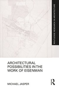 bokomslag Architectural Possibilities in the Work of Eisenman