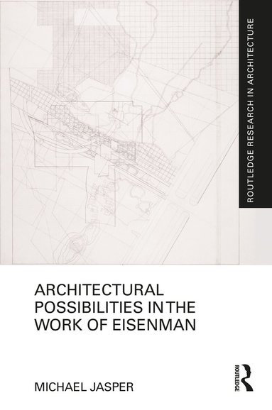 Michael Jasper - Architectural Possibilities in the Work of Eisenman, Inbunden