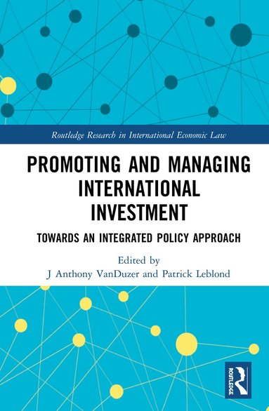 J Anthony VanDuzer, Patrick Leblond - Promoting and Managing International Investment, Inbunden