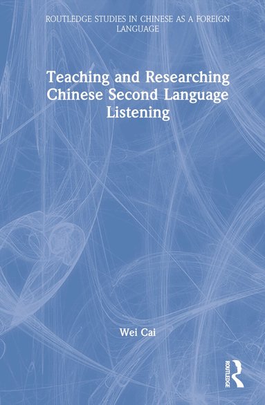Wei Cai - Teaching and Researching Chinese Second Language Listening, Inbunden