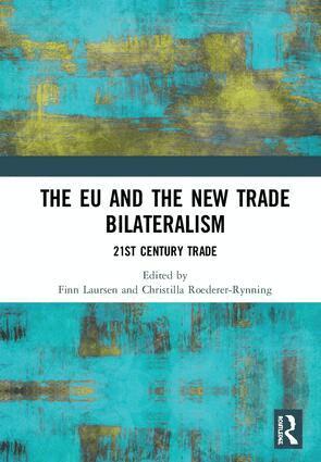 Finn Laursen, Christilla Roederer-Rynning - EU and the New Trade Bilateralism, Inbunden