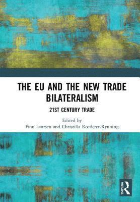 Finn Laursen, Christilla Roederer-Rynning - EU and the New Trade Bilateralism, Inbunden