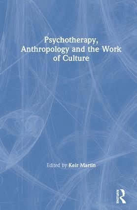 Keir Martin - Psychotherapy, Anthropology and the Work of Culture, Inbunden