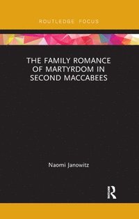 bokomslag The Family Romance of Martyrdom in Second Maccabees