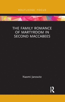 bokomslag The Family Romance of Martyrdom in Second Maccabees