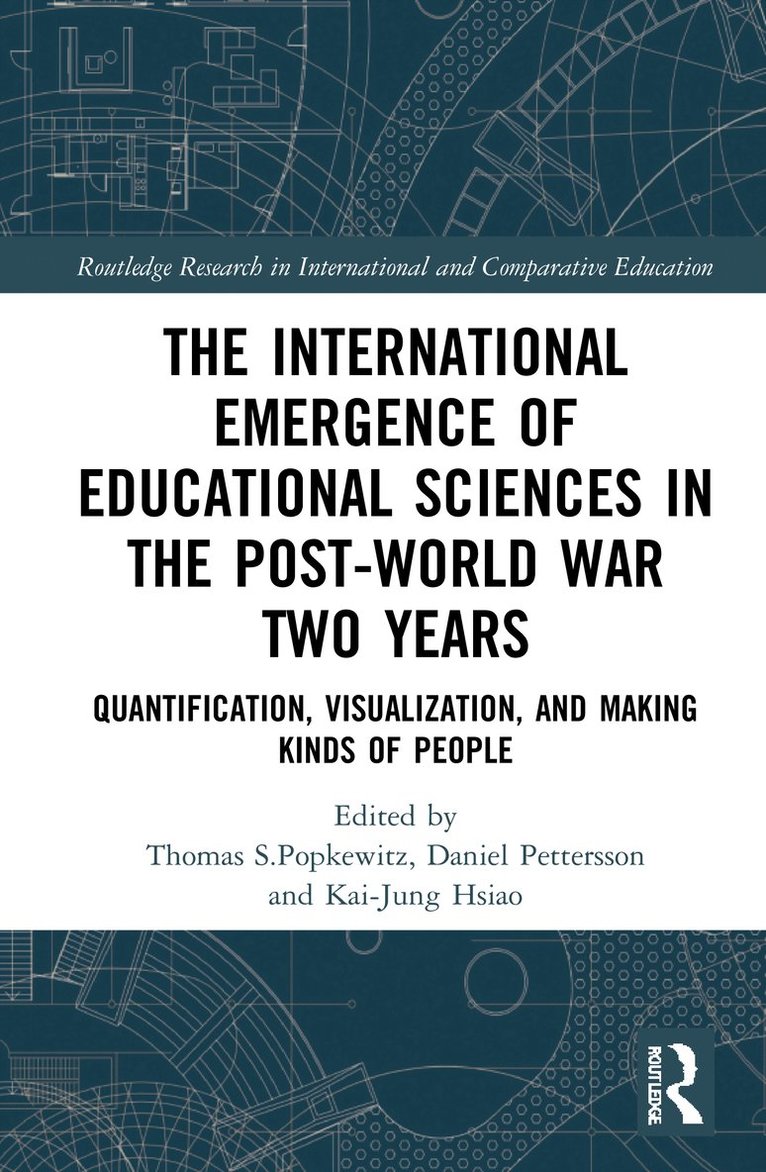 Thomas Popkewitz, Daniel Pettersson, Kai-Jung Hsiao, USA.) Popkewitz, Thomas (Univ. of Wisconsin Madison, Sweden.) Pettersson, Daniel (Univ. of Gavle & Uppsala Univ., USA.) Hsiao, Kai-Jung (Univ. of Wisconsin Madison - International Emergence of Educational Sciences in the Post-World War Two Years, Inbunden