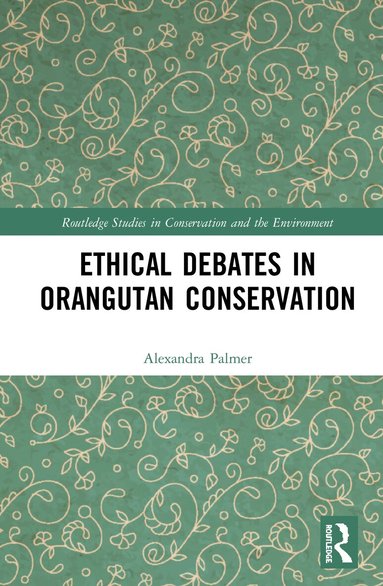 Alexandra Palmer - Ethical Debates in Orangutan Conservation, Inbunden