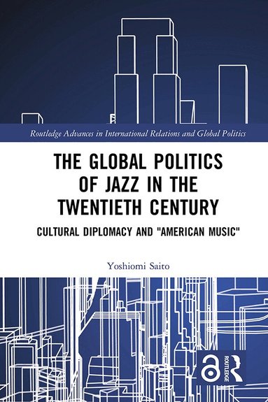 Yoshiomi Saito - Global Politics of Jazz in the Twentieth Century, Inbunden