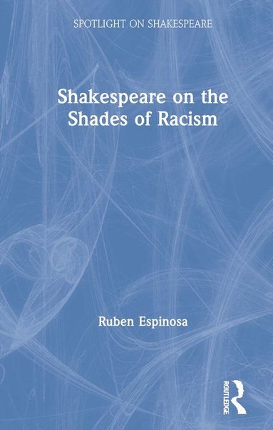 Ruben Espinosa - Shakespeare on the Shades of Racism, Inbunden