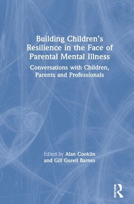 Building Childrens Resilience in the Face of Parental Mental Illness 1