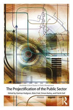 Damian Hodgson, Mats Fred, Simon Bailey, Patrik Hall - Projectification of the Public Sector, Häftad