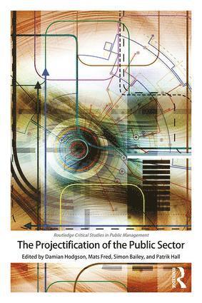 Damian Hodgson, Mats Fred, Simon Bailey, Patrik Hall, UK) Hodgson, Damian (Manchester Business School, Sweden) Fred, Mats (Malm? University, UK) Bailey, Simon (at Manchester Business School, Sweden) Hall, Patrik (Malm? University - Projectification of the Public Sector, Häftad