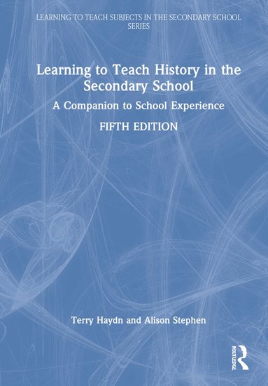 Terry Haydn, Alison Stephen - Learning to Teach History in the Secondary School, Inbunden