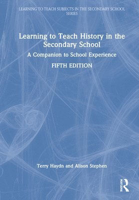 Terry Haydn, Alison Stephen, UK) Haydn, Terry (University of East Anglia - Learning to Teach History in the Secondary School, Inbunden