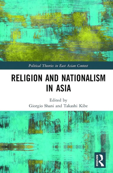 Giorgio Shani, Takashi Kibe - Religion and Nationalism in Asia, Inbunden