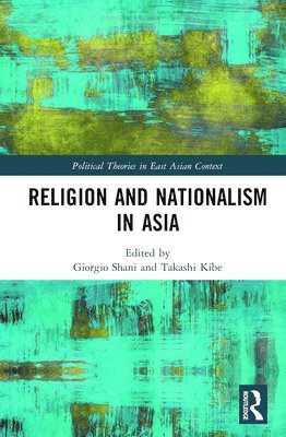 Giorgio Shani, Takashi Kibe - Religion and Nationalism in Asia, Inbunden