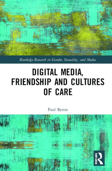 Paul Byron - Digital Media, Friendship and Cultures of Care, Inbunden