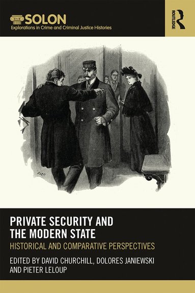 David Churchill, Dolores Janiewski, Pieter Leloup - Private Security and the Modern State, Inbunden