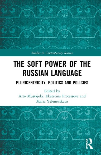 Arto Mustajoki, Ekaterina Protassova, Maria Yelenevskaya - Soft Power of the Russian Language, Inbunden