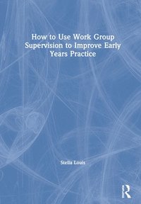 bokomslag How to Use Work Group Supervision to Improve Early Years Practice