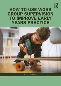 bokomslag How to Use Work Group Supervision to Improve Early Years Practice