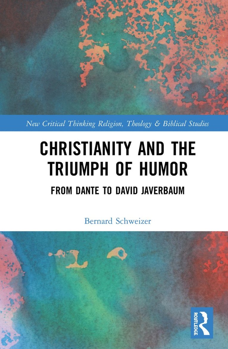 Bernard Schweizer - Christianity and the Triumph of Humor, Inbunden