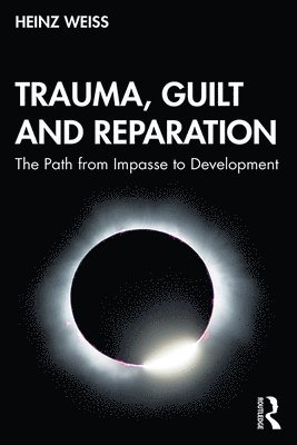 Heinz Weiss, Germany) Weiss, Heinz (Robert-Bosch-Clinic - Trauma, Guilt and Reparation, Inbunden
