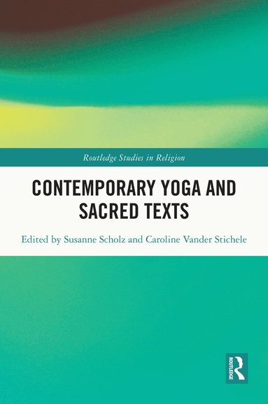 Susanne Scholz, Caroline Vander Stichele - Contemporary Yoga and Sacred Texts, Inbunden