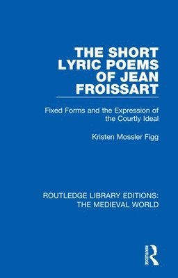 The Short Lyric Poems of Jean Froissart 1