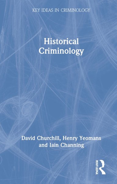 David Churchill, Henry Yeomans, Iain Channing - Historical Criminology, Inbunden