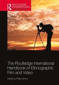 bokomslag The Routledge International Handbook of Ethnographic Film and Video