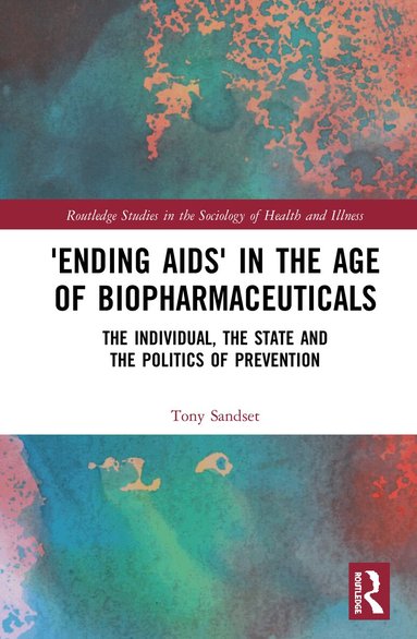 Tony Sandset - ‘Ending AIDS’ in the Age of Biopharmaceuticals, Inbunden