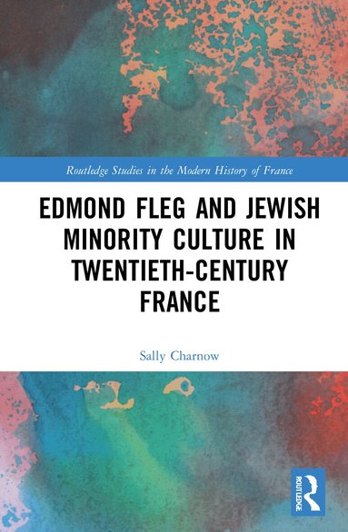 Sally Charnow - Edmond Fleg and Jewish Minority Culture in Twentieth-Century France, Inbunden