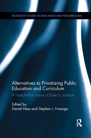 Daniel Ness, Stephen J. Farenga - Alternatives to Privatizing Public Education and Curriculum, Häftad