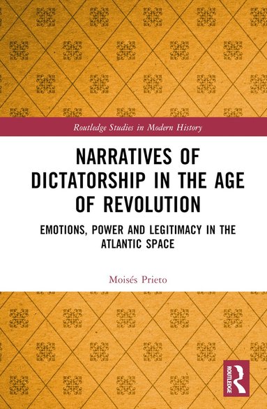 Moisés Prieto - Narratives of Dictatorship in the Age of Revolution, Inbunden