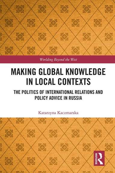 Katarzyna Kaczmarska - Making Global Knowledge in Local Contexts, Inbunden