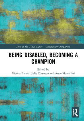 Nicolas Bancel, Julie Cornaton, Anne Marcellini - Being Disabled, Becoming a Champion, Inbunden