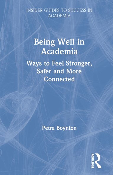 Petra Boynton - Being Well in Academia, Inbunden