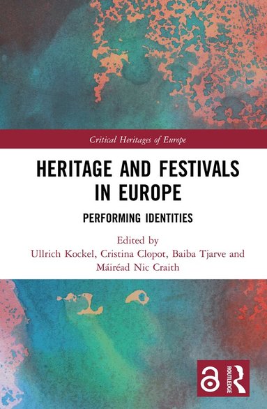 Ullrich Kockel, Cristina Clopot, Baiba Tjarve, Máiréad Nic Craith - Heritage and Festivals in Europe, Inbunden