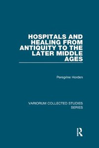 bokomslag Hospitals and Healing from Antiquity to the Later Middle Ages