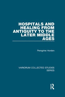 Hospitals and Healing from Antiquity to the Later Middle Ages 1