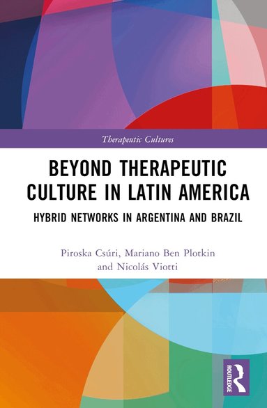 Piroska Csúri, Mariano Ben Plotkin, Nicolás Viotti - Beyond Therapeutic Culture in Latin America, Inbunden