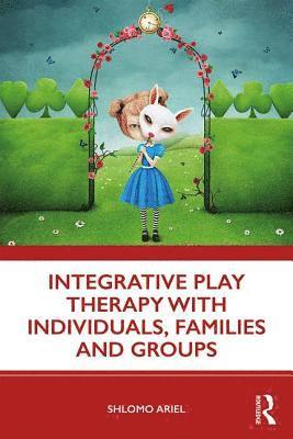Shlomo Ariel - Integrative Play Therapy with Individuals, Families and Groups, Häftad