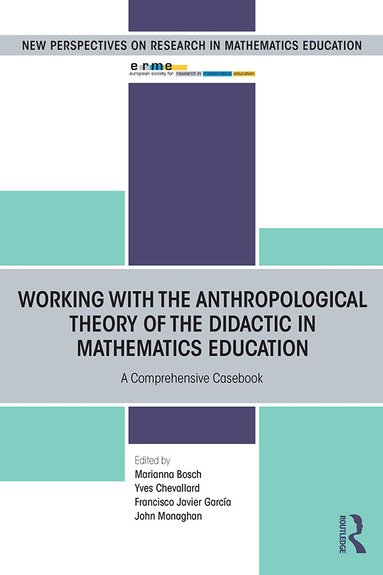 Marianna Bosch, Yves Chevallard, John Monaghan, Francisco García - Working with the Anthropological Theory of the Didactic in Mathematics Education, Häftad