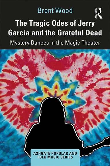 Brent Wood - Tragic Odes of Jerry Garcia and The Grateful Dead, Inbunden
