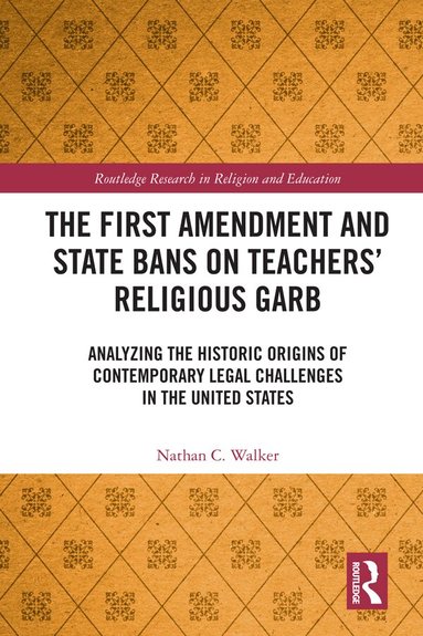 Nathan C. Walker - First Amendment and State Bans on Teachers' Religious Garb, Inbunden