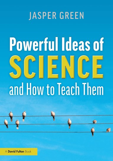 bokomslag Powerful Ideas of Science and How to Teach Them