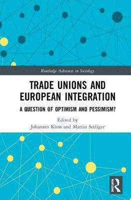 Johannes Kiess, Martin Seeliger - Trade Unions and European Integration, Inbunden