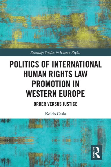 Koldo Casla - Politics of International Human Rights Law Promotion in Western Europe, Inbunden